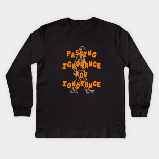 PASSING IGNORANCE FOR IGNORANCE by ARTAISM Kids Long Sleeve T-Shirt